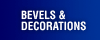 Bevels And Decorations